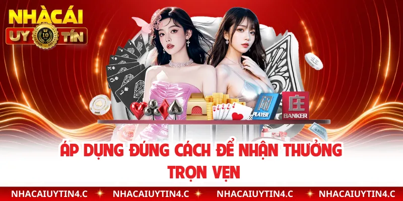 Áp dụng đúng cách để nhận thưởng trọn vẹn