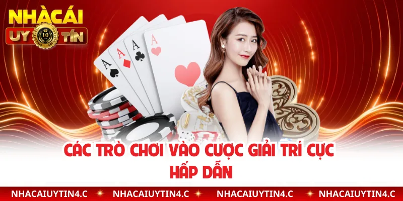 Các trò chơi vào cược giải trí cực hấp dẫn