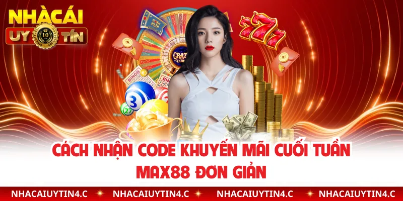 Cách nhận Code khuyến mãi cuối tuần Max88 đơn giản