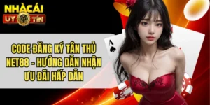 Code Đăng Ký Tân Thủ Net88 - Hướng Dẫn Nhận Ưu Đãi Hấp Dẫn