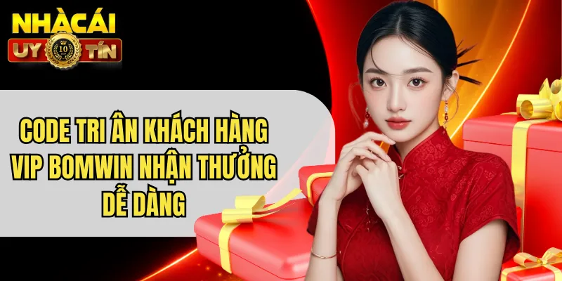 Code Tri Ân Khách Hàng VIP Bomwin Nhận Thưởng Dễ Dàng