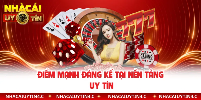 Điểm mạnh đáng kể tại nền tảng uy tín