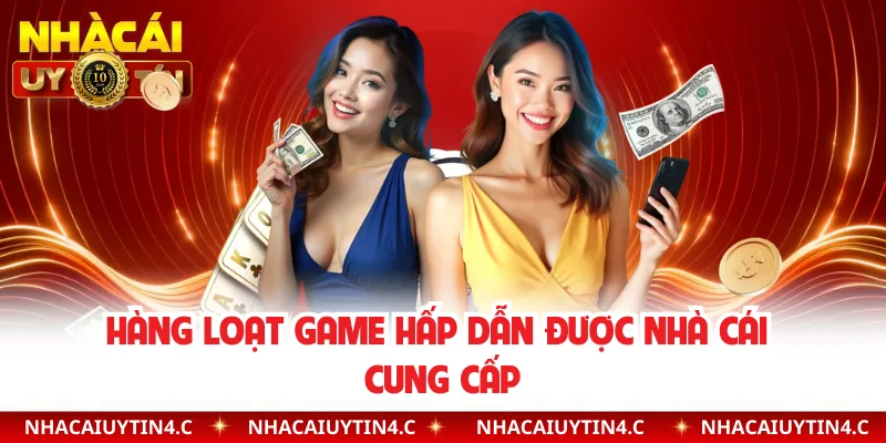 Hàng loạt game hấp dẫn được nhà cái cung cấp