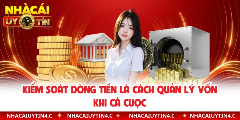 Kiểm soát dòng tiền là cách quản lý vốn khi cá cược