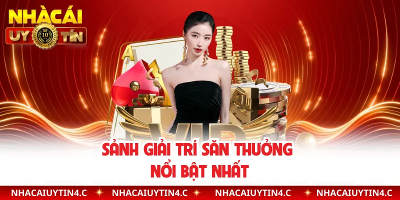 Sảnh giải trí săn thưởng nổi bật nhất