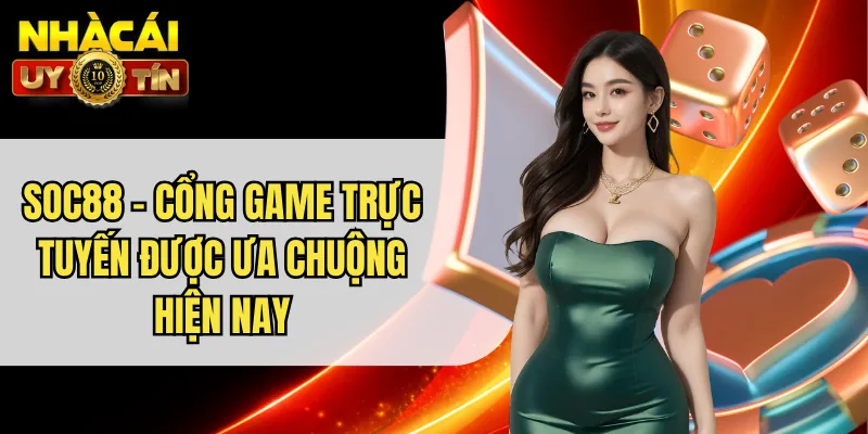 SOC88 - Cổng Game Trực Tuyến Được Ưa Chuộng Hiện Nay