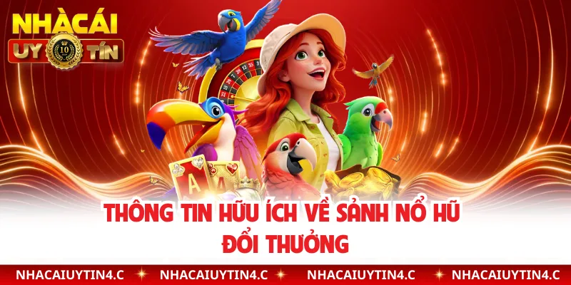 Thông tin hữu ích về sảnh nổ hũ đổi thưởng
