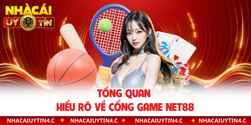 Tổng quan hiểu rõ về cổng game NET88