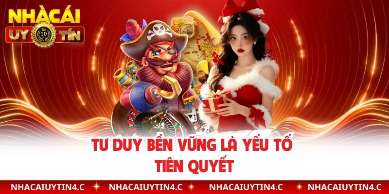 Tư duy bền vững là yếu tố tiên quyết