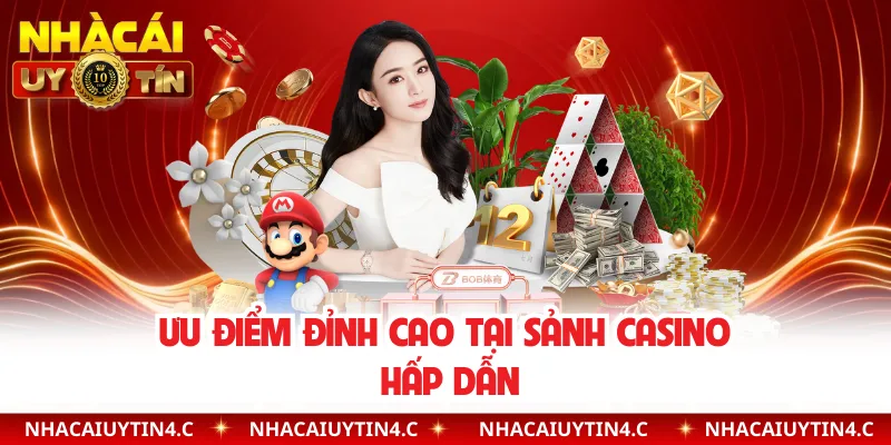 Ưu điểm đỉnh cao tại sảnh casino hấp dẫn 