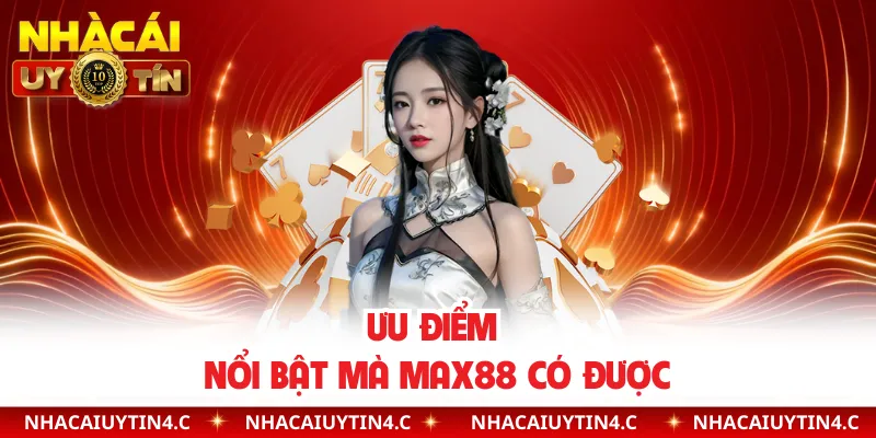 Ưu điểm nổi bật mà MAX88 có được