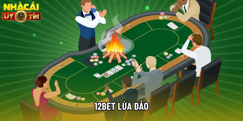 Thực Hư Tin Đồn 12bet Lừa Đảo - Nguyên Nhân Và Sự Thật