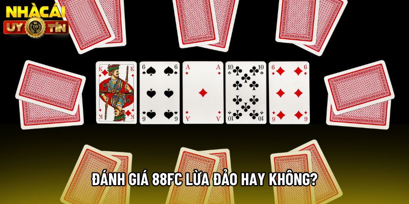 Đánh giá 88FC lừa đảo hay không?