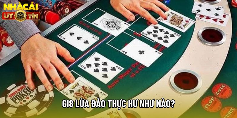GI8 lừa đảo thực hư như nào? GI8 lừa đảo thực hư như nào?