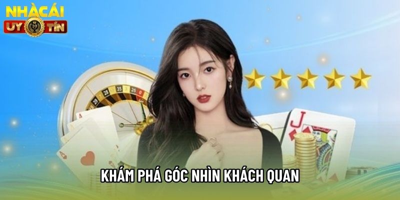 Khám phá góc nhìn khách quan Khám phá góc nhìn khách quan