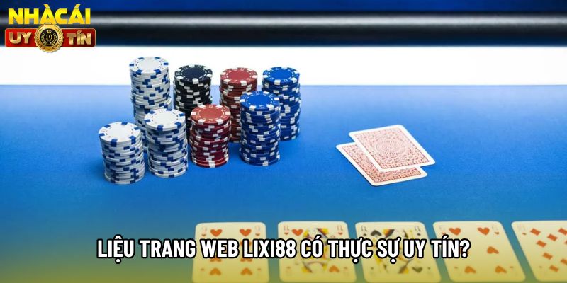 Liệu trang web Lixi88 có thực sự uy tín? Liệu trang web Lixi88 có thực sự uy tín?