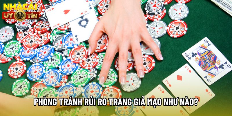 Phòng tránh rủi ro trang giả mạo như nào?
