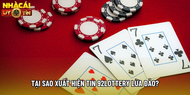 Tại sao xuất hiện tin 92lottery lừa đảo? Tại sao xuất hiện tin 92lottery lừa đảo?