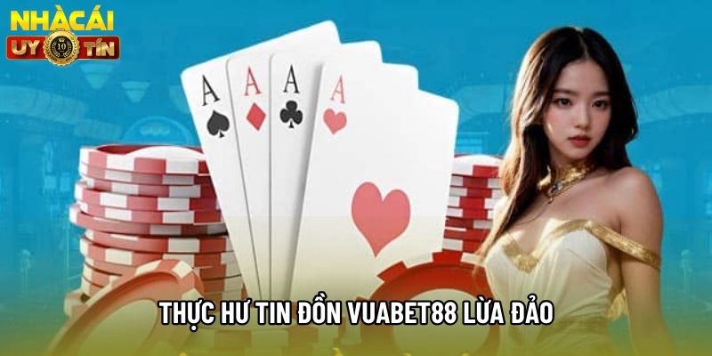 Thực hư tin đồn vuabet88 lừa đảo