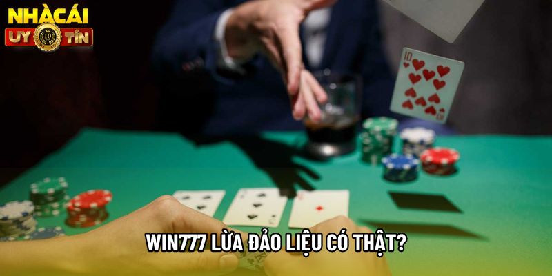 Win777 lừa đảo liệu có thật?